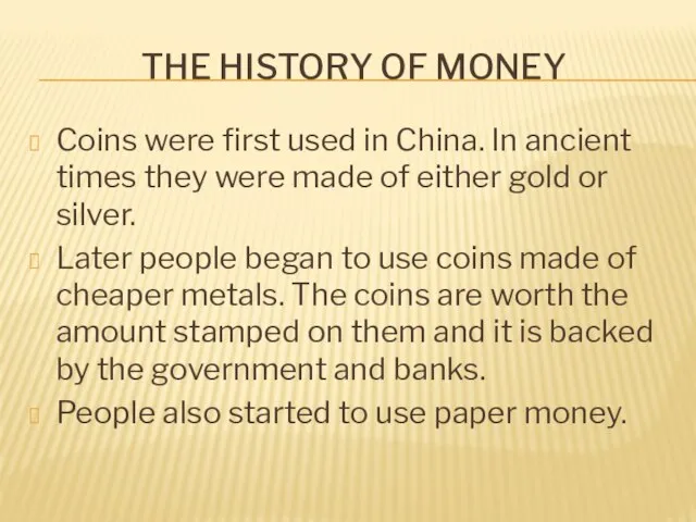 The history of money Coins were first used in China. In ancient