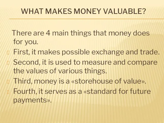 What makes money valuable? There are 4 main things that money does