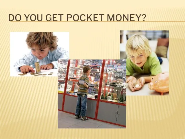Do you get pocket money?