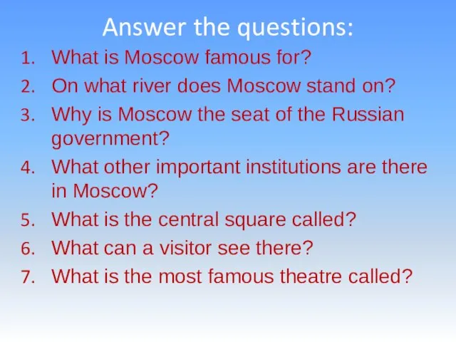 Answer the questions: What is Moscow famous for? On what river does