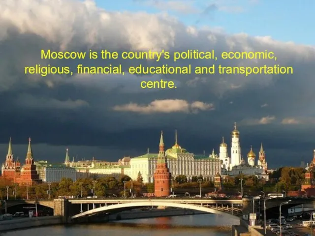 Moscow is the country's political, economic, religious, financial, educational and transportation centre.