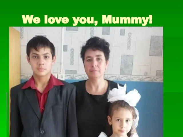 We love you, Mummy!