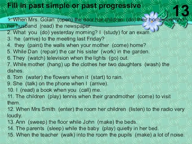 Fill in past simple or past progressive 1. When Mrs. Golan (open)