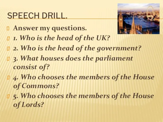 Speech drill. Answer my questions. 1. Who is the head of the