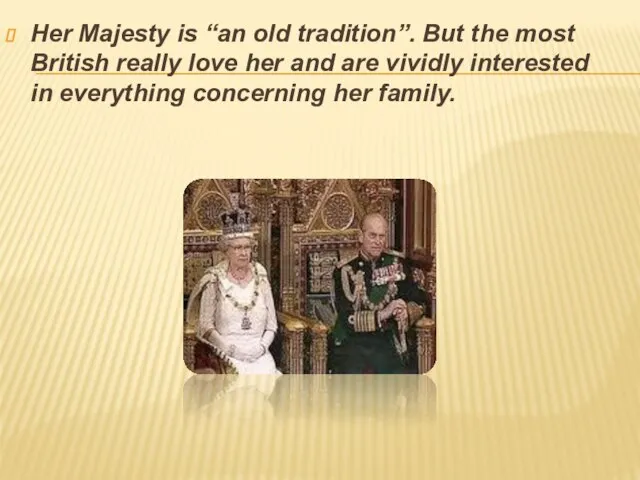 Her Majesty is “an old tradition”. But the most British really love