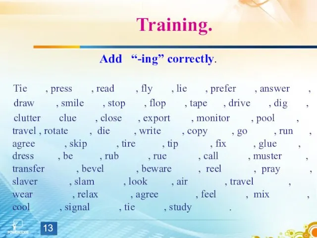 Training. Add “-ing” correctly. Tie , press , read , fly ,