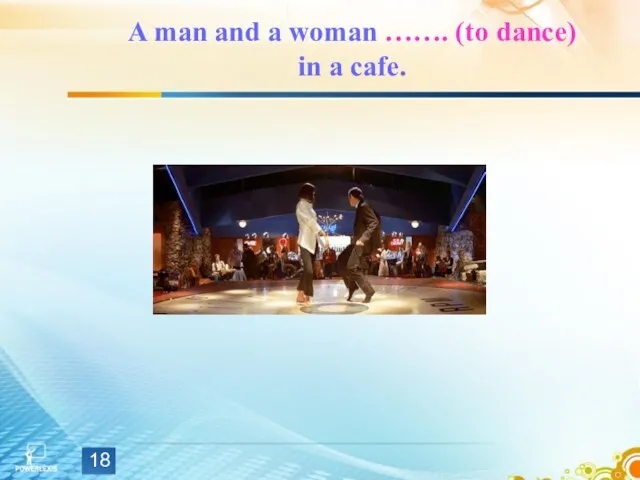 A man and a woman ……. (to dance) in a cafe.