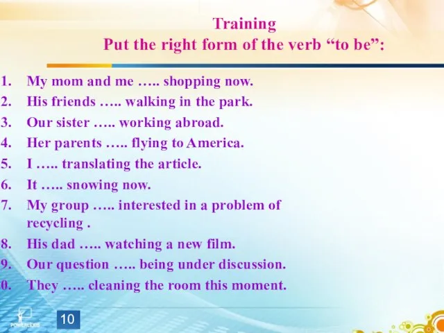 Training Put the right form of the verb “to be”: My mom