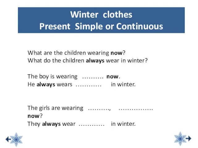 Winter clothes Present Simple or Continuous What are the children wearing now?