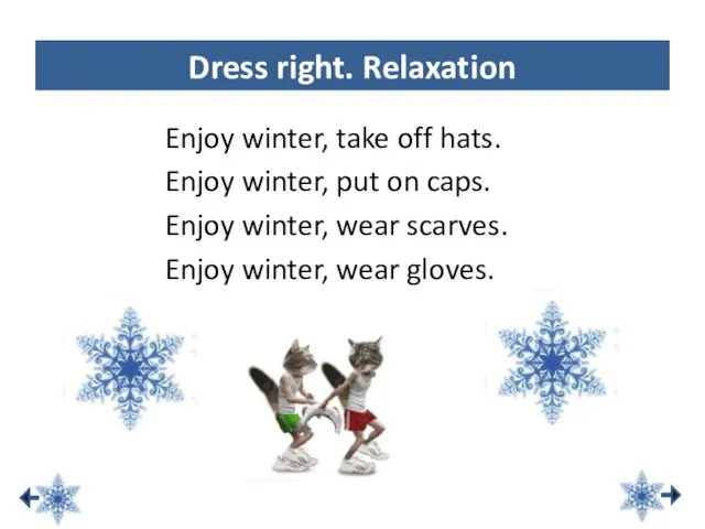 Enjoy winter, take off hats. Enjoy winter, put on caps. Enjoy winter,