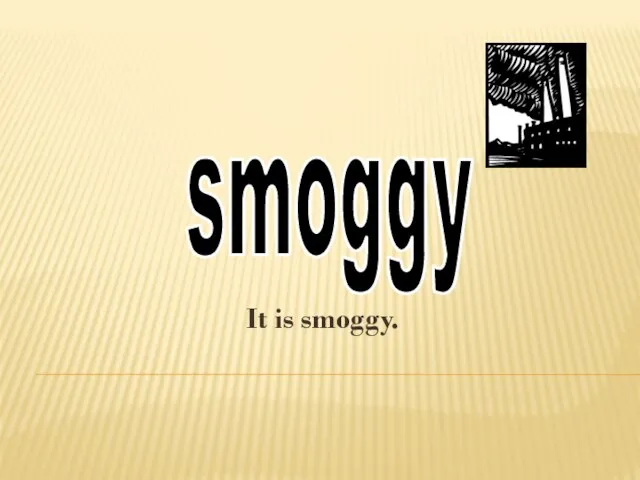 It is smoggy. smoggy