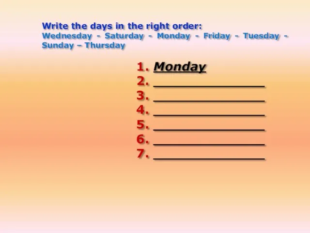 Write the days in the right order: Wednesday - Saturday - Monday