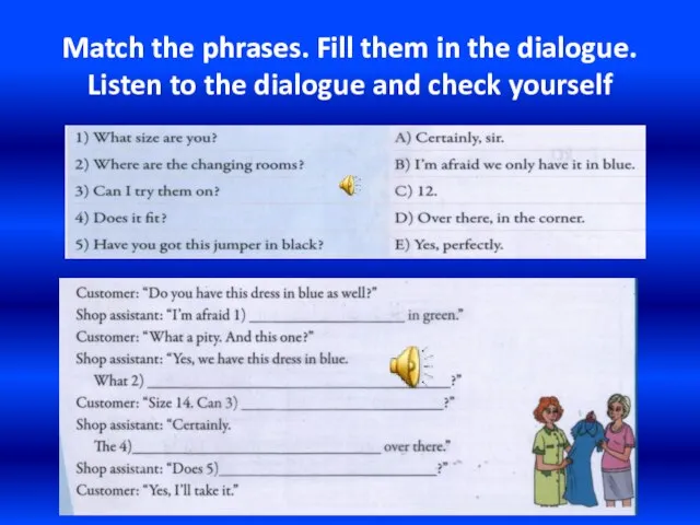 Match the phrases. Fill them in the dialogue. Listen to the dialogue and check yourself