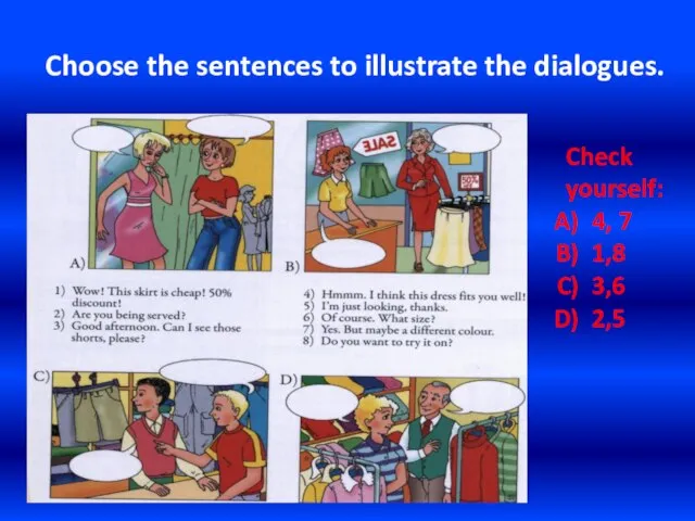 Choose the sentences to illustrate the dialogues. Check yourself: 4, 7 1,8 3,6 2,5