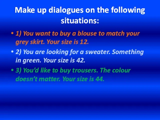 Make up dialogues on the following situations: 1) You want to buy