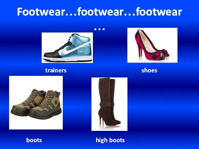 Footwear…footwear…footwear… trainers shoes boots high boots