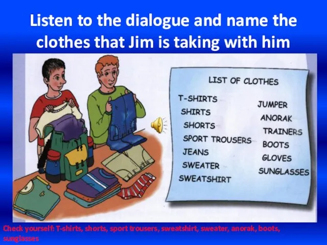 Listen to the dialogue and name the clothes that Jim is taking