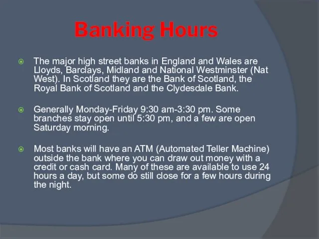 Banking Hours The major high street banks in England and Wales are