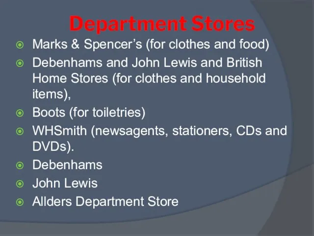 Department Stores Marks & Spencer’s (for clothes and food) Debenhams and John