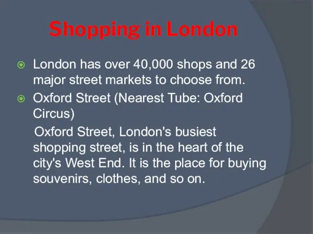 Shopping in London London has over 40,000 shops and 26 major street