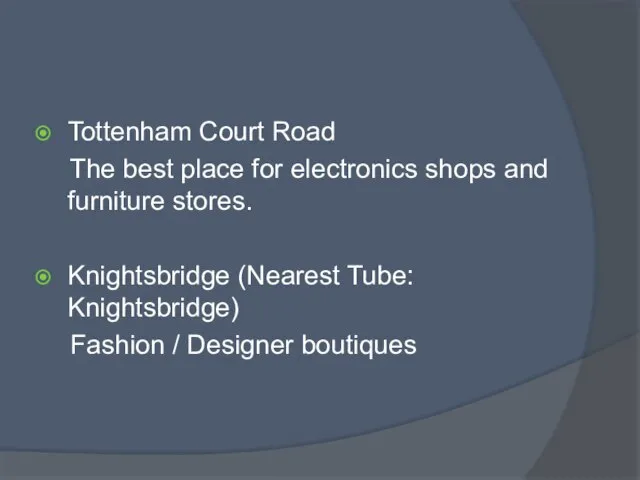 Tottenham Court Road The best place for electronics shops and furniture stores.