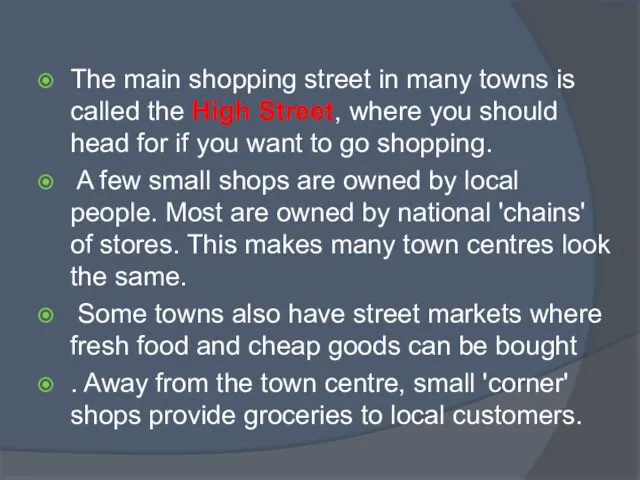 The main shopping street in many towns is called the High Street,