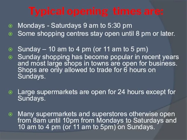 Typical opening times are: Mondays - Saturdays 9 am to 5:30 pm