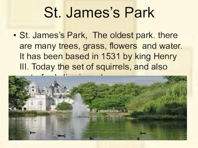 St. James’s Park St. James’s Park, The oldest park. there are many