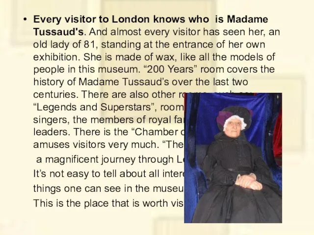 Every visitor to London knows who is Madame Tussaud's. And almost every