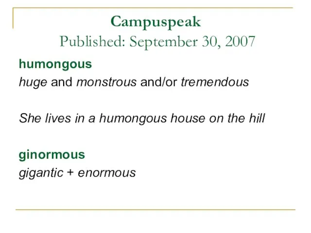 Campuspeak Published: September 30, 2007 humongous huge and monstrous and/or tremendous She