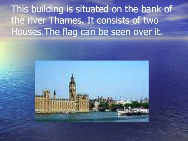 This building is situated on the bank of the river Thames. It