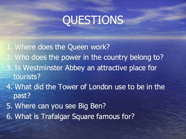 QUESTIONS 1. Where does the Queen work? 2. Who does the power