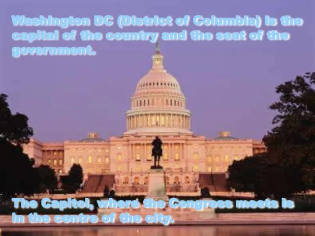 Washington DC (District of Columbia) is the capital of the country and