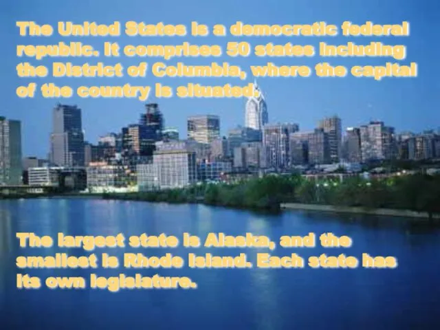 The United States is a democratic federal republic. It comprises 50 states