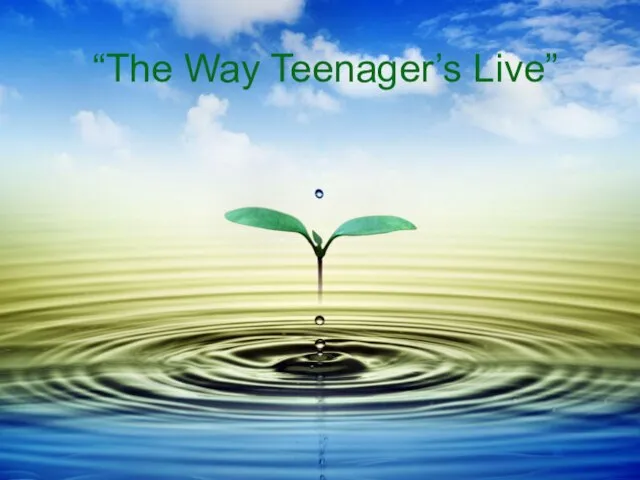 Презентация на тему The Way Teenager's Live