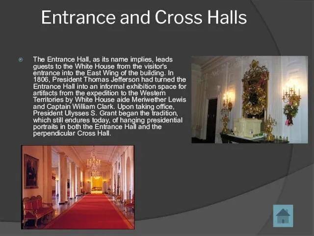 Entrance and Cross Halls The Entrance Hall, as its name implies, leads