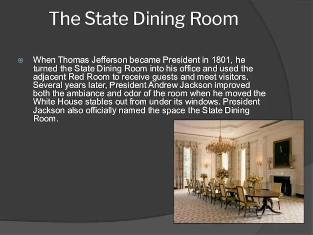 The State Dining Room When Thomas Jefferson became President in 1801, he