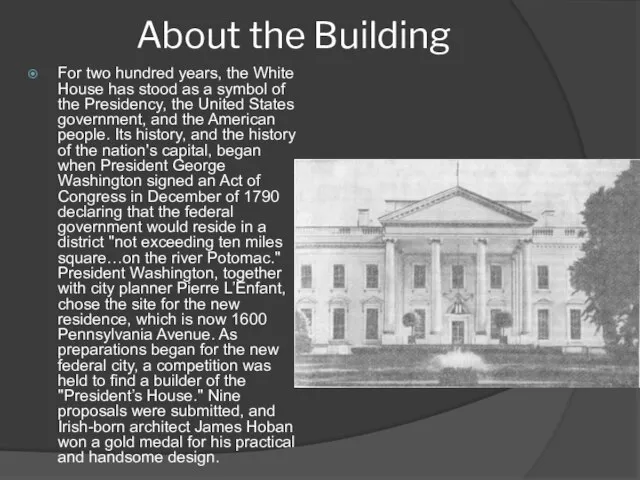 About the Building For two hundred years, the White House has stood