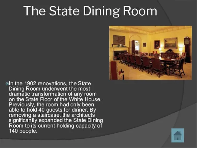 In the 1902 renovations, the State Dining Room underwent the most dramatic