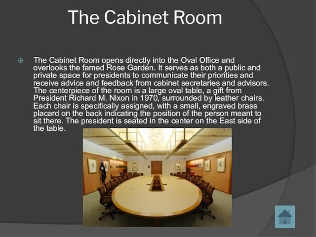 The Cabinet Room The Cabinet Room opens directly into the Oval Office
