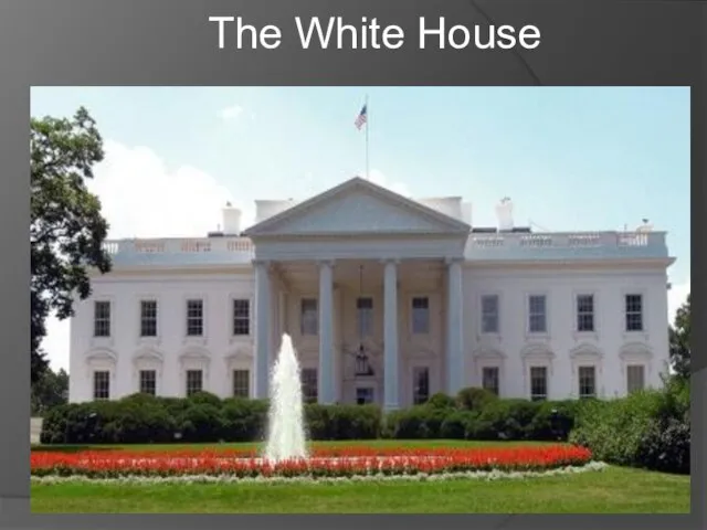 Презентация на тему The White House (Белый Дом)