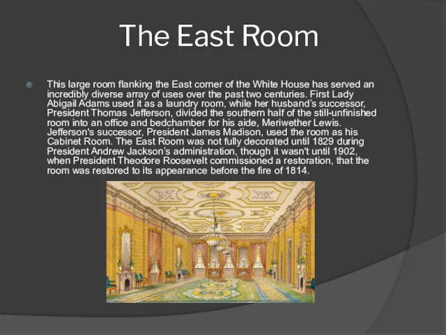 This large room flanking the East corner of the White House has