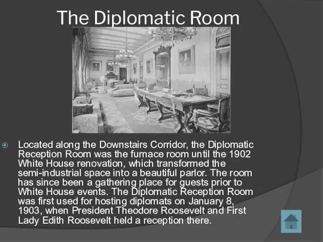 The Diplomatic Room Located along the Downstairs Corridor, the Diplomatic Reception Room