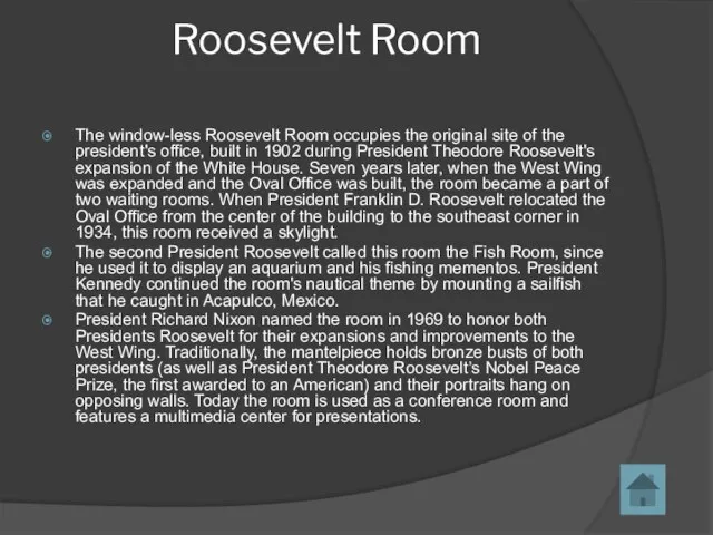 Roosevelt Room The window-less Roosevelt Room occupies the original site of the