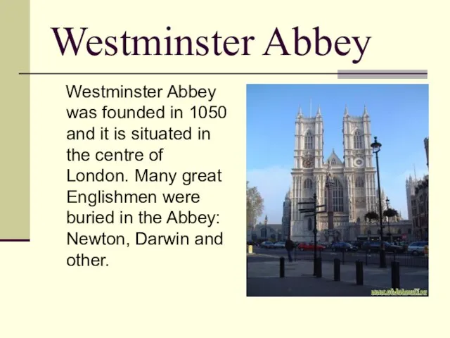 Westminster Abbey Westminster Abbey was founded in 1050 and it is situated