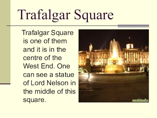 Trafalgar Square Trafalgar Square is one of them and it is in