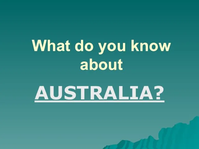 Презентация на тему What do you know about Australia?