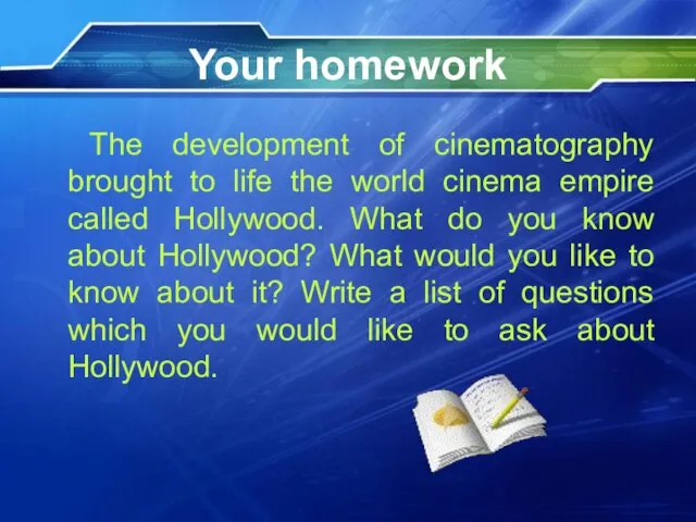 Your homework The development of cinematography brought to life the world cinema