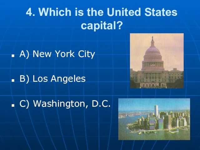 4. Which is the United States capital? A) New York City B)