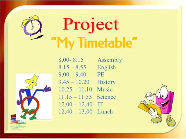 Project “My Timetable” 8.00- 8.15 Assembly 8.15 – 8.55 English 9.00 –